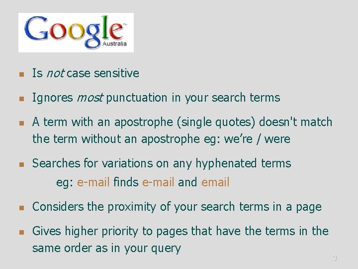 n Is not case sensitive n Ignores most punctuation in your search terms n