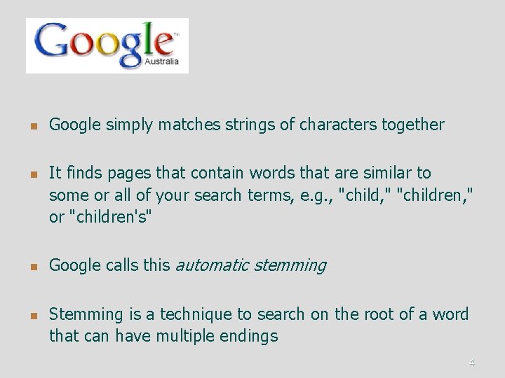 n n Google simply matches strings of characters together It finds pages that contain