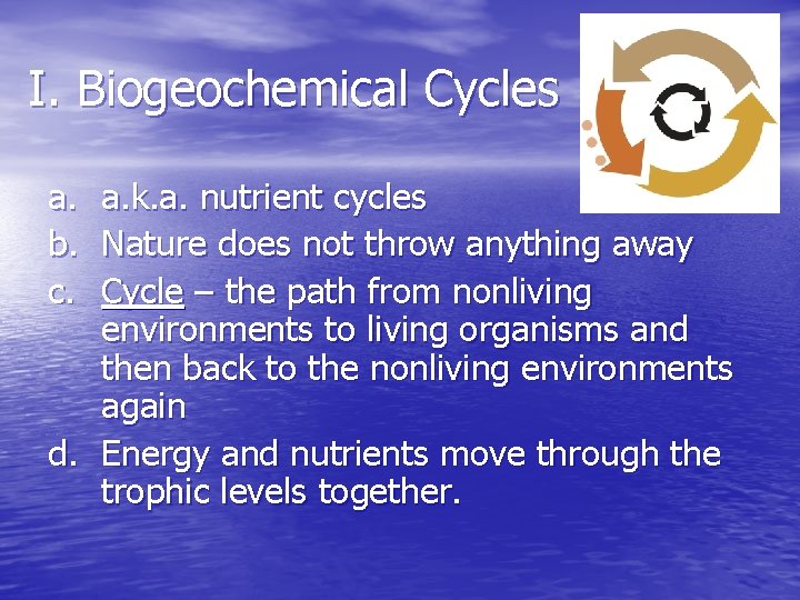 I. Biogeochemical Cycles a. a. k. a. nutrient cycles b. Nature does not throw