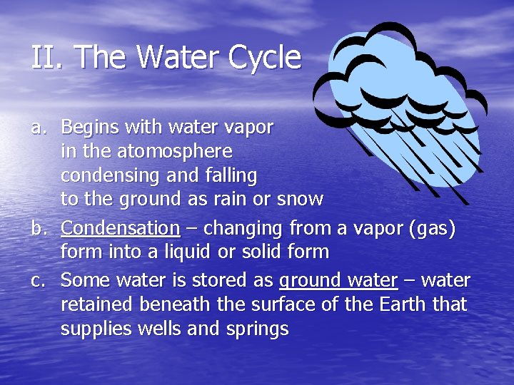 II. The Water Cycle a. Begins with water vapor in the atomosphere condensing and
