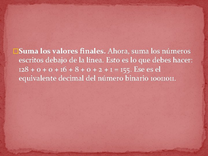 �Suma los valores finales. Ahora, suma los números escritos debajo de la línea. Esto