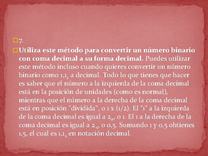 � 7. � Utiliza este método para convertir un número binario con coma decimal