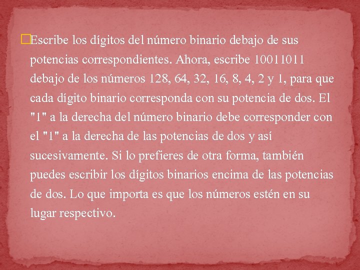 �Escribe los dígitos del número binario debajo de sus potencias correspondientes. Ahora, escribe 10011011