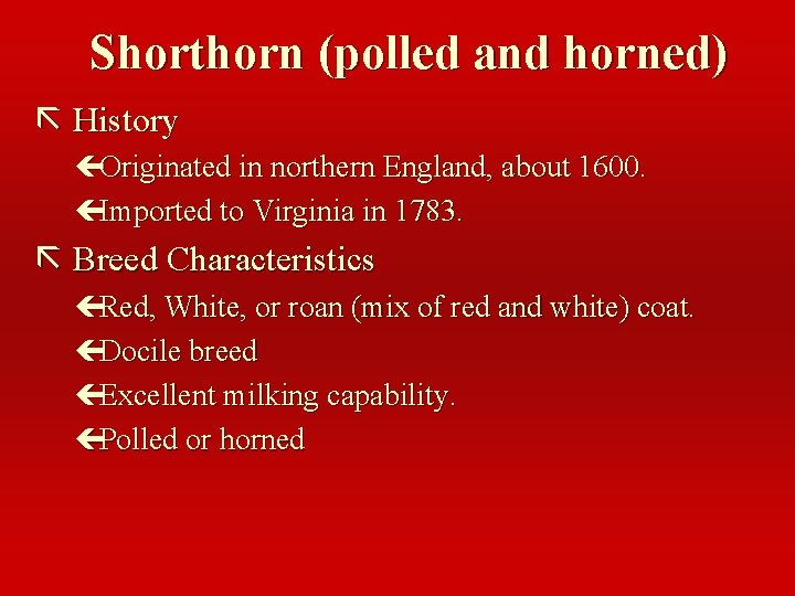 Shorthorn (polled and horned) ã History çOriginated in northern England, about 1600. çImported to