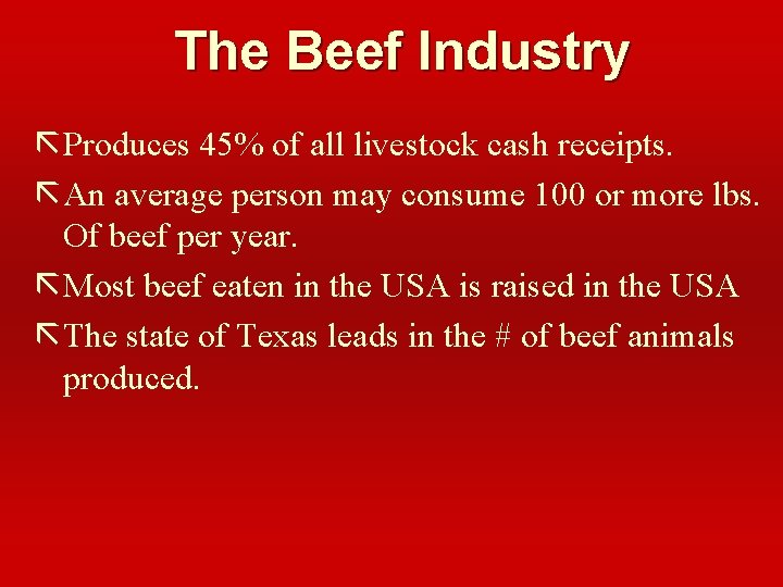 The Beef Industry ã Produces 45% of all livestock cash receipts. ã An average