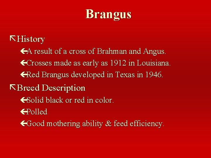 Brangus ã History çA result of a cross of Brahman and Angus. çCrosses made