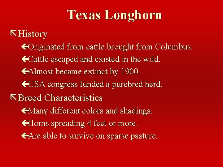 Texas Longhorn ã History çOriginated from cattle brought from Columbus. çCattle escaped and existed