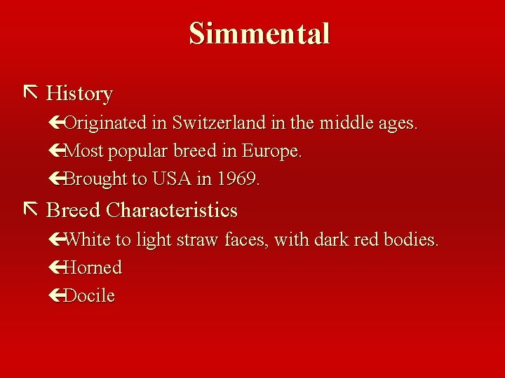 Simmental ã History çOriginated in Switzerland in the middle ages. çMost popular breed in