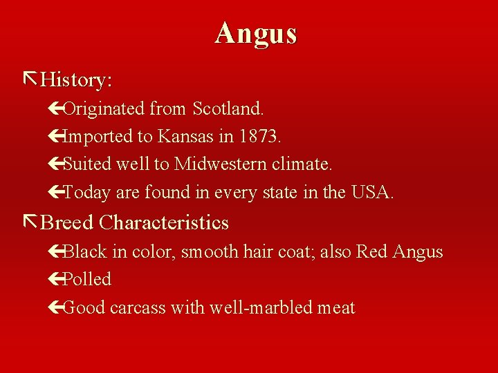 Angus ã History: çOriginated from Scotland. çImported to Kansas in 1873. çSuited well to