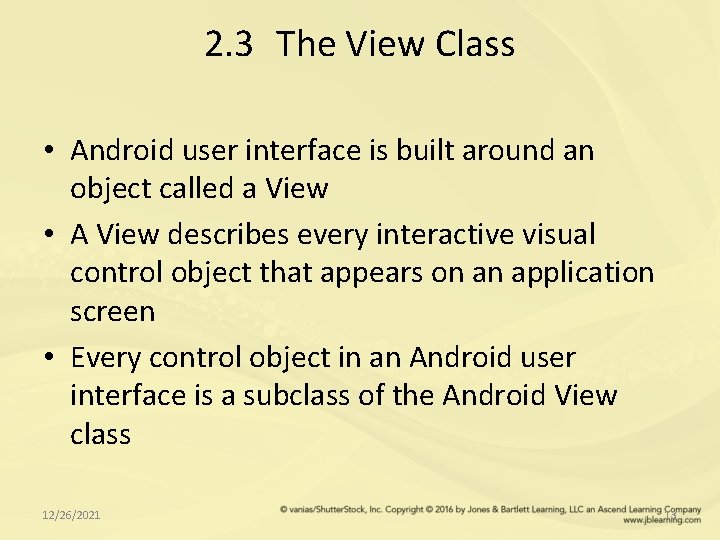 2. 3 The View Class • Android user interface is built around an object