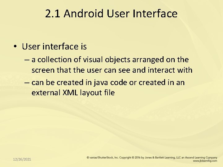 2. 1 Android User Interface • User interface is – a collection of visual
