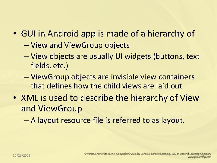  • GUI in Android app is made of a hierarchy of – View