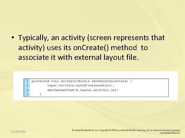  • Typically, an activity (screen represents that activity) uses its on. Create() method