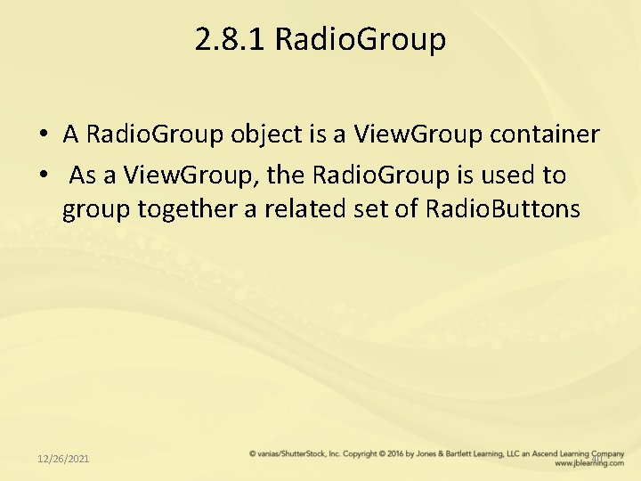 2. 8. 1 Radio. Group • A Radio. Group object is a View. Group