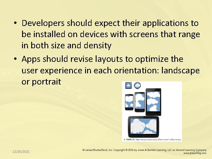  • Developers should expect their applications to be installed on devices with screens