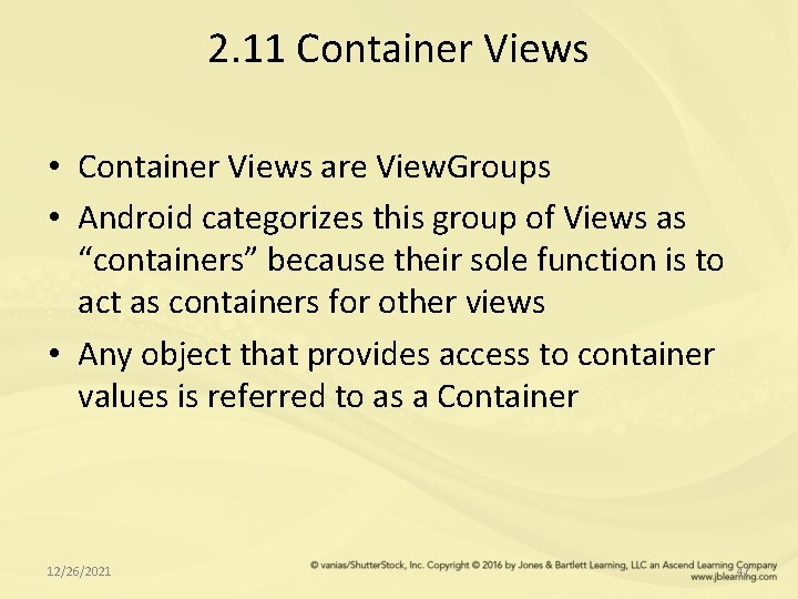 2. 11 Container Views • Container Views are View. Groups • Android categorizes this