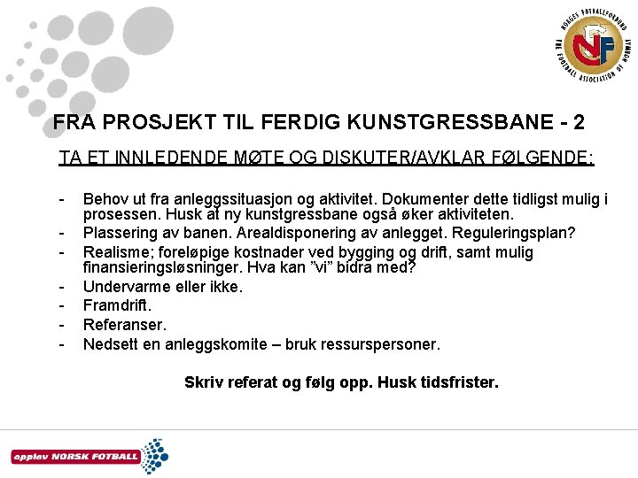 FRA PROSJEKT TIL FERDIG KUNSTGRESSBANE - 2 TA ET INNLEDENDE MØTE OG DISKUTER/AVKLAR FØLGENDE: