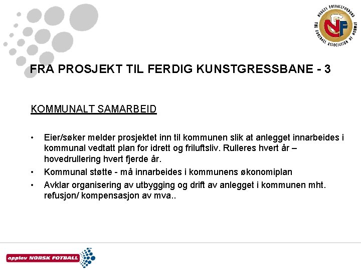 FRA PROSJEKT TIL FERDIG KUNSTGRESSBANE - 3 KOMMUNALT SAMARBEID • • • Eier/søker melder