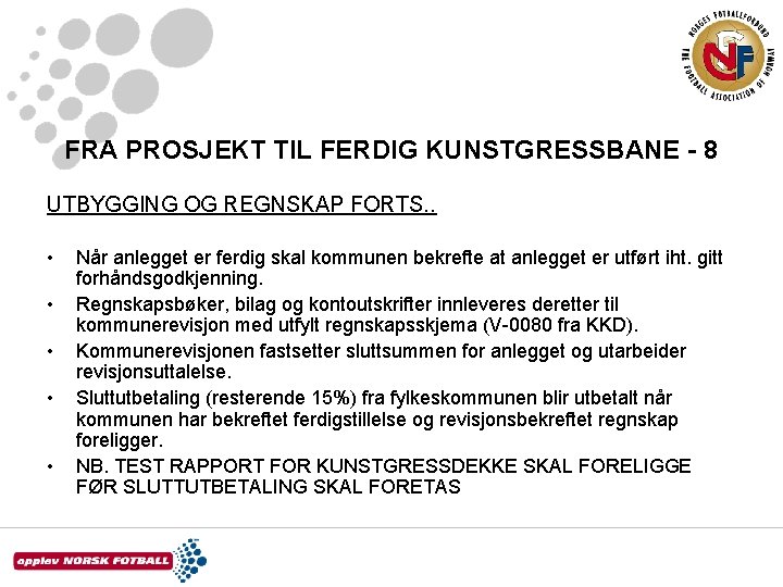 FRA PROSJEKT TIL FERDIG KUNSTGRESSBANE - 8 UTBYGGING OG REGNSKAP FORTS. . • •