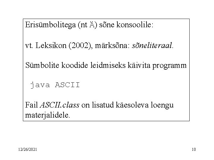 Erisümbolitega (nt Ä) sõne konsoolile: vt. Leksikon (2002), märksõna: sõneliteraal. Sümbolite koodide leidmiseks käivita