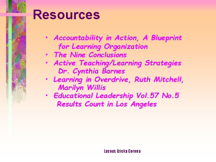 Resources • Accountability in Action, A Blueprint for Learning Organization • The Nine Conclusions