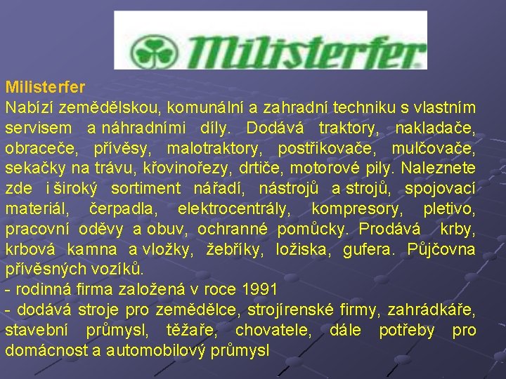 Milisterfer Nabízí zemědělskou, komunální a zahradní techniku s vlastním servisem a náhradními díly. Dodává