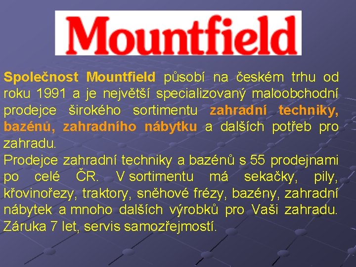 Společnost Mountfield působí na českém trhu od roku 1991 a je největší specializovaný maloobchodní