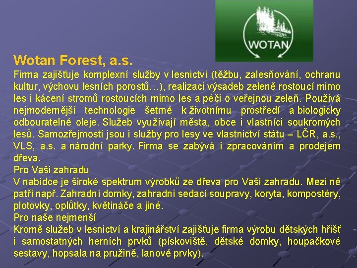Wotan Forest, a. s. Firma zajišťuje komplexní služby v lesnictví (těžbu, zalesňování, ochranu kultur,