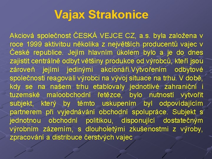 Vajax Strakonice Akciová společnost ČESKÁ VEJCE CZ, a. s. byla založena v roce 1999