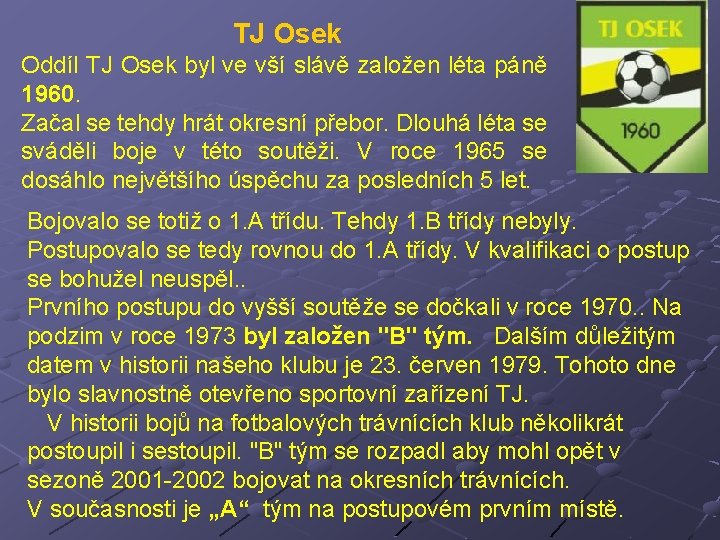 TJ Osek Oddíl TJ Osek byl ve vší slávě založen léta páně 1960. Začal