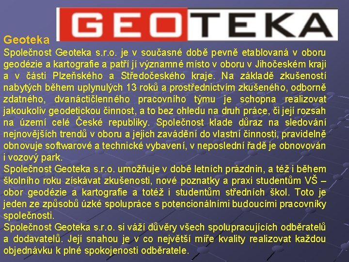 Geoteka Společnost Geoteka s. r. o. je v současné době pevně etablovaná v oboru
