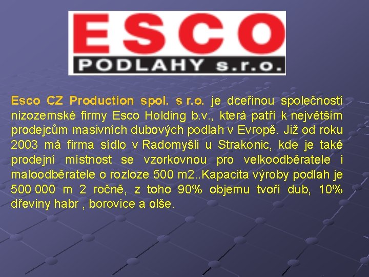 Esco CZ Production spol. s r. o. je dceřinou společností nizozemské firmy Esco Holding