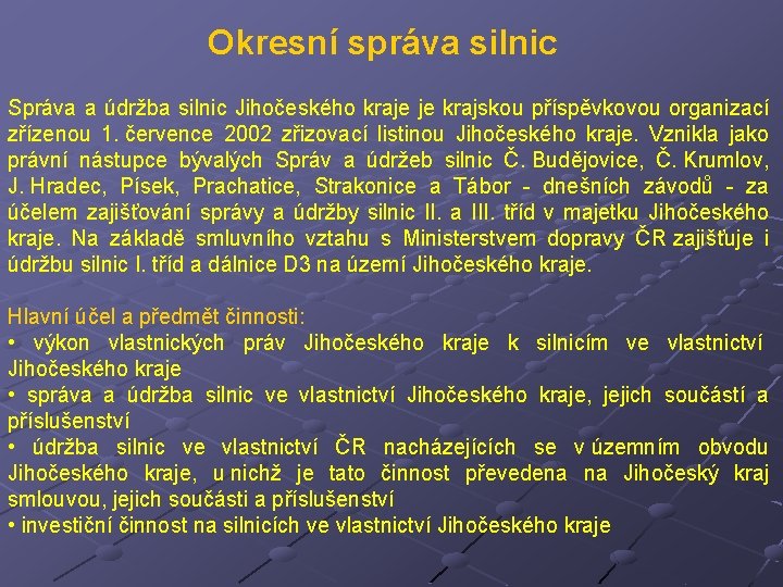 Okresní správa silnic Správa a údržba silnic Jihočeského kraje je krajskou příspěvkovou organizací zřízenou