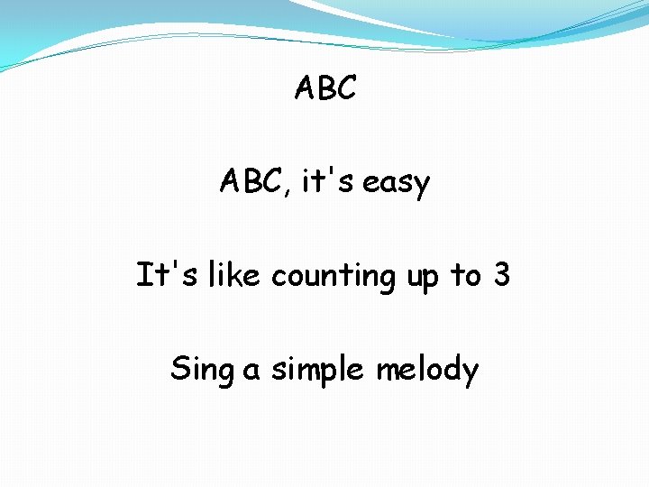 ABC ABC, it's easy It's like counting up to 3 Sing a simple melody