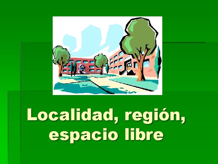 Localidad, región, espacio libre 