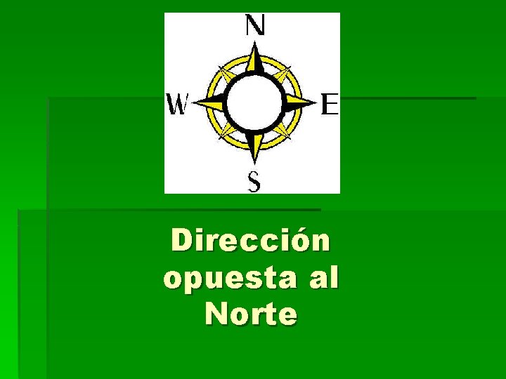 Dirección opuesta al Norte 