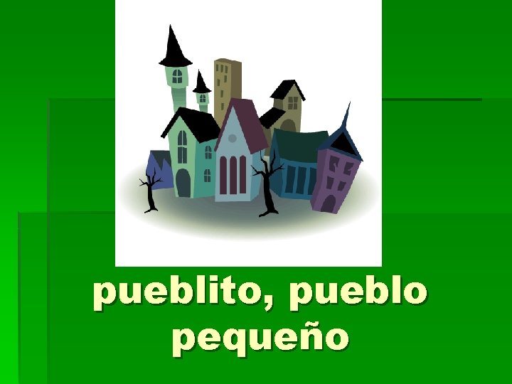 pueblito, pueblo pequeño 
