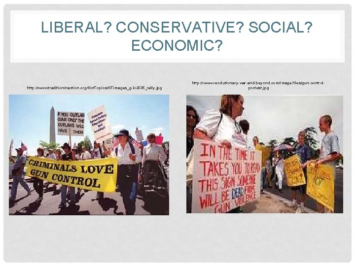 LIBERAL? CONSERVATIVE? SOCIAL? ECONOMIC? http: //www. traditioninaction. org/Hot. Topics/HTimages_g-k/J 035_rally. jpg http: //www. revolutionary-war-and-beyond.