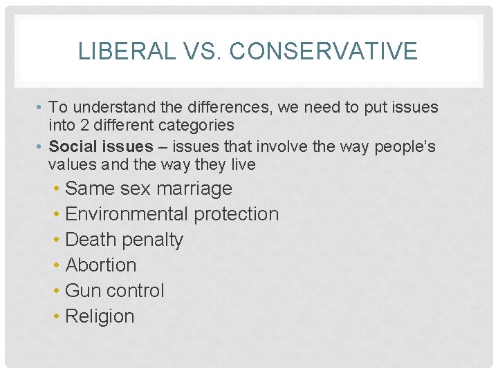 LIBERAL VS. CONSERVATIVE • To understand the differences, we need to put issues into