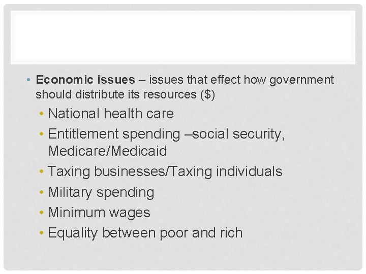 • Economic issues – issues that effect how government should distribute its resources