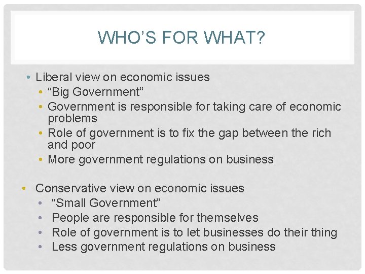 WHO’S FOR WHAT? • Liberal view on economic issues • “Big Government” • Government