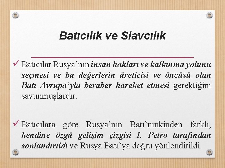 Batıcılık ve Slavcılık ü Batıcılar Rusya’nın insan hakları ve kalkınma yolunu seçmesi ve bu