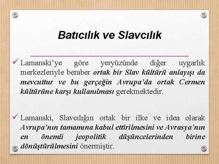 Batıcılık ve Slavcılık ü Lamanski’ye göre yeryüzünde diğer uygarlık merkezleriyle beraber ortak bir Slav