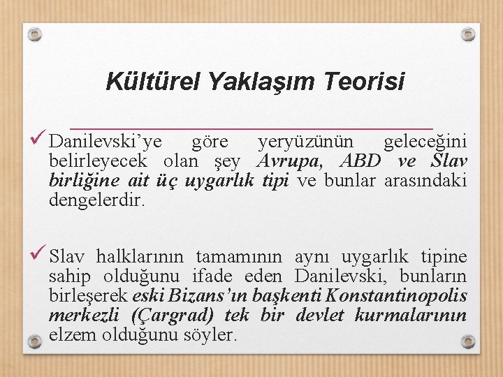 Kültürel Yaklaşım Teorisi ü Danilevski’ye göre yeryüzünün geleceğini belirleyecek olan şey Avrupa, ABD ve