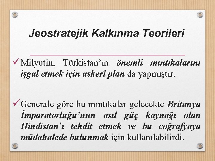 Jeostratejik Kalkınma Teorileri üMilyutin, Türkistan’ın önemli mıntıkalarını işgal etmek için askerî plan da yapmıştır.