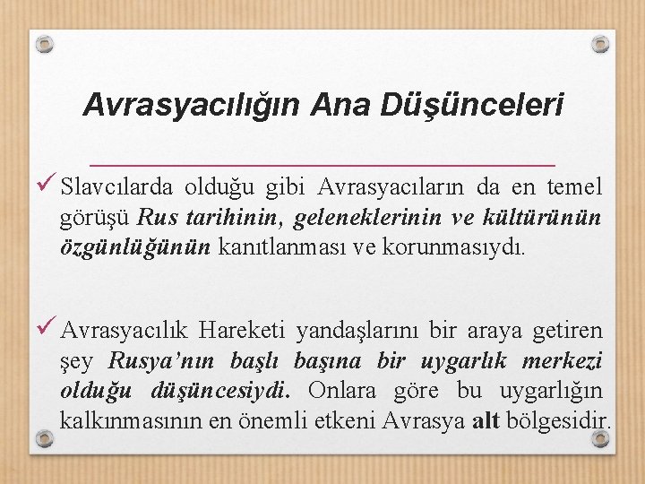 Avrasyacılığın Ana Düşünceleri ü Slavcılarda olduğu gibi Avrasyacıların da en temel görüşü Rus tarihinin,