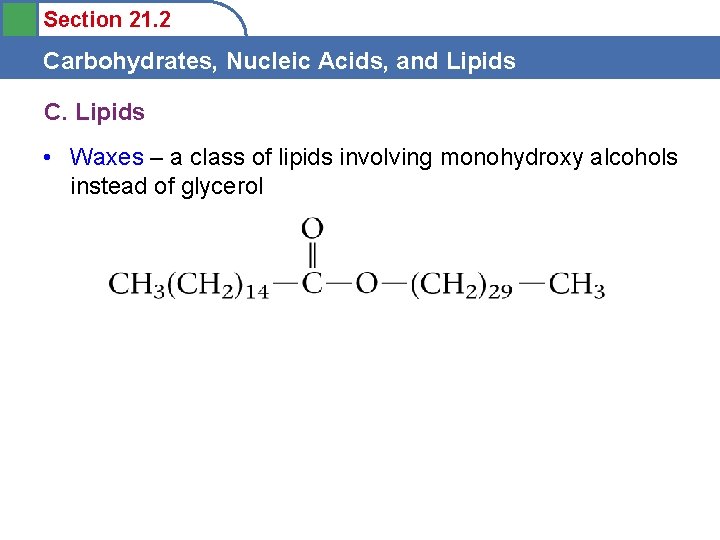 Section 21. 2 Carbohydrates, Nucleic Acids, and Lipids C. Lipids • Waxes – a