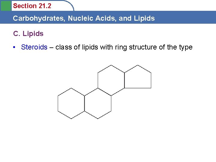 Section 21. 2 Carbohydrates, Nucleic Acids, and Lipids C. Lipids • Steroids – class