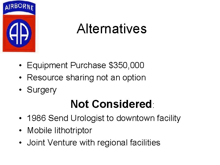 Alternatives • Equipment Purchase $350, 000 • Resource sharing not an option • Surgery