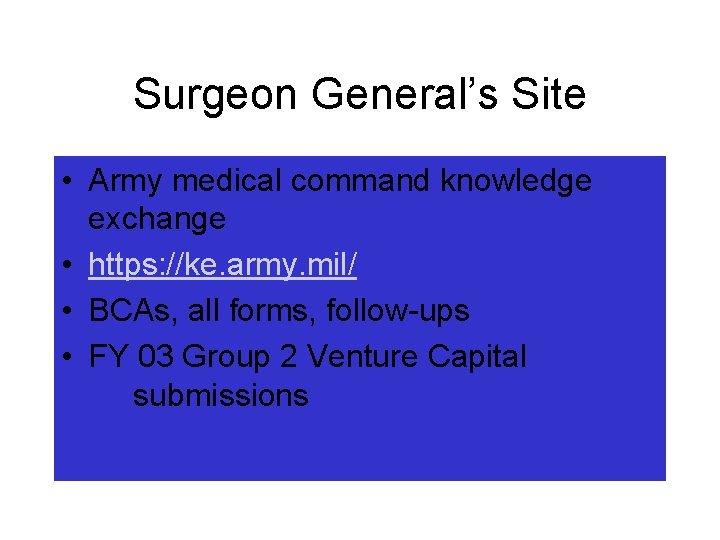 Surgeon General’s Site • Army medical command knowledge exchange • https: //ke. army. mil/